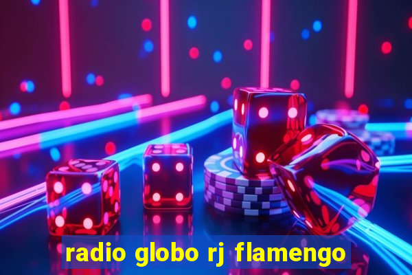 radio globo rj flamengo